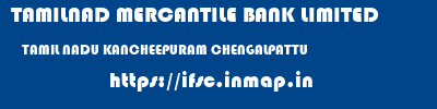 TAMILNAD MERCANTILE BANK LIMITED  TAMIL NADU KANCHEEPURAM CHENGALPATTU   ifsc code